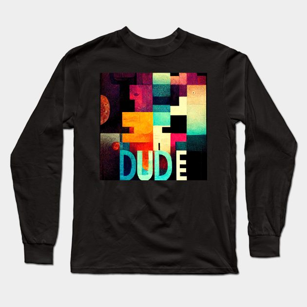 Hey Dude - what is up- colorful text sign. Long Sleeve T-Shirt by Liana Campbell